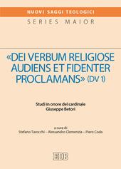 «Dei verbum religiose audiens et fidenter proclamans» (DV 1). Studi in onore del cardinale Giuseppe Betori