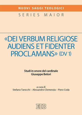 «Dei verbum religiose audiens et fidenter proclamans» (DV 1). Studi in onore del cardinale Giuseppe Betori - Stefano Tarocchi, Alessandro Clemenzia, Piero Coda - Libro EDB 2022, Nuovi saggi teologici | Libraccio.it