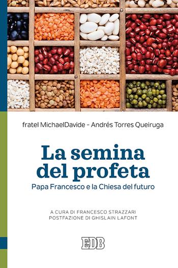 La semina del profeta. Papa Francesco e la Chiesa del futuro - MichaelDavide Semeraro, Andrés Torres Queiruga - Libro EDB 2019, Teologia viva | Libraccio.it