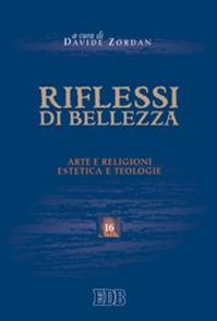Riflessi di bellezza. Arte e religioni, estetica e teologie  - Libro EDB 2007, Scienze religiose | Libraccio.it