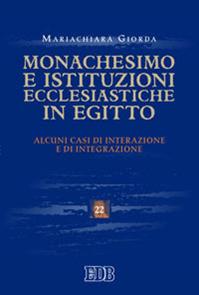 Monachesimo e istituzioni ecclesiastiche in Egitto. Alcuni casi di interazione e integrazione - Mariachiara Giorda - Libro EDB 2010, Scienze religiose | Libraccio.it