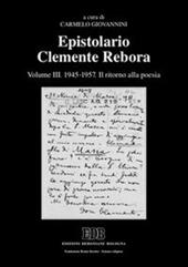 Epistolario Clemente Rebora. Vol. 3: 1945-1957. Il ritorno alla poesia