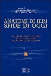 Anatemi di ieri, sfide di oggi. Contrappunti di genere nella rilettura del concilio di Trento  - Libro EDB 2011, Scienze religiose | Libraccio.it