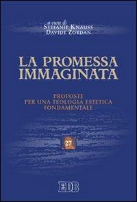 La promessa immaginata. Proposte per una teologia estetica fondamentale  - Libro EDB 2011, Scienze religiose | Libraccio.it