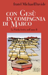 Con Gesù in compagnia di Marco. La parola festiva nell'anno B - MichaelDavide Semeraro - Libro EDB 2008, Predicare la parola | Libraccio.it