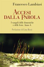 Accesi dalla parola. I Vangeli delle domeniche e delle feste. Anno A