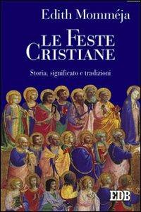 Le feste cristiane. Storia, significato e tradizioni - Edith Momméja - Libro EDB 2013, Predicare la parola | Libraccio.it