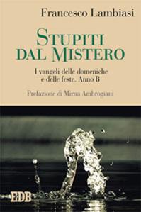 Stupiti dal mistero. I vangeli delle domeniche e delle feste. Anno B - Francesco Lambiasi - Libro EDB 2014, Predicare la parola | Libraccio.it
