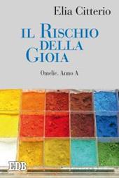 Il rischio della gioia. Omelie. Anno A