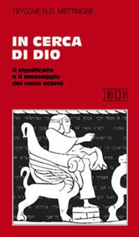 In cerca di Dio. Il significato e il messaggio dei nomi eterni - Tryggve N. Mettinger - Libro EDB 2009, Studi religiosi | Libraccio.it