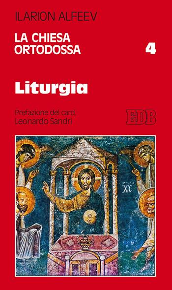 La Chiesa ortodossa. Vol. 4: Liturgia - Ilarion Alfeev - Libro EDB 2017, Studi religiosi | Libraccio.it