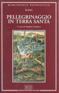 Pellegrinaggio in Terra Santa - Egeria - Libro EDB 1999, Biblioteca patristica | Libraccio.it