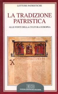 La tradizione patristica. Alle fonti della cultura europea  - Libro EDB 1999, Letture patristiche | Libraccio.it