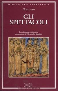 Gli spettacoli - Novaziano - Libro EDB 2001, Biblioteca patristica | Libraccio.it