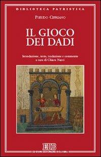 Il gioco dei dadi - Pseudo Cipriano - Libro EDB 2006, Biblioteca patristica | Libraccio.it
