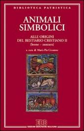 Animali simbolici. Alle origini del Bestiario cristiano (Leone-Zanzara). Vol. 2