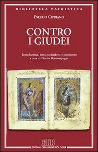 Contro i giudei - Pseudo Cipriano - Libro EDB 2008, Biblioteca patristica | Libraccio.it