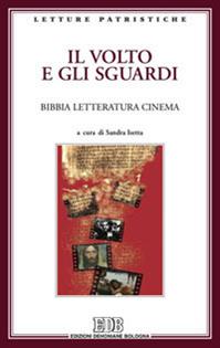 Il volto e gli sguardi. Bibbia letteratura cinema. Atti del Convegno. Imperia Porto Maurizio, 17-18 ottobre 2008  - Libro EDB 2010, Letture patristiche | Libraccio.it