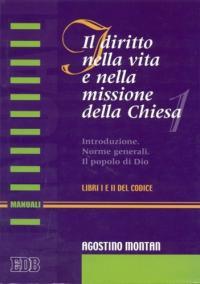 Il diritto nella vita e nella missione della Chiesa. Introduzione. Norme generali. Il popolo di Dio (libri I e II del Codice) - Agostino Montan - Libro EDB 2001, Manuali | Libraccio.it