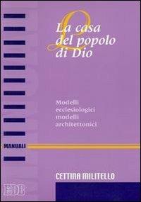 La casa del popolo di Dio. Modelli ecclesiologici modelli architettonici - Cettina Militello - Libro EDB 2006, Manuali | Libraccio.it