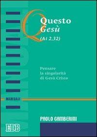 Questo Gesù (At. 2,32). Pensare la singolarità di Gesù Cristo - Paolo Gamberini - Libro EDB 2005, Manuali | Libraccio.it