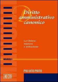 Diritto amministrativo canonico. La chiesa: mistero e istituzione - Pio V. Pinto - Libro EDB 2006, Manuali | Libraccio.it