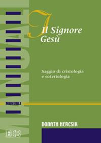Il Signore Gesù. Saggio di cristologia e soteriologia - Donath Hercsik - Libro EDB 2010, Manuali | Libraccio.it