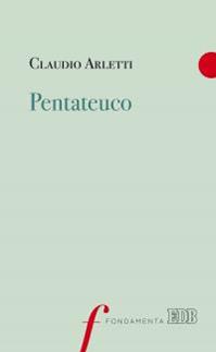 Pentateuco - Claudio Arletti - Libro EDB 2016, Fondamenta | Libraccio.it