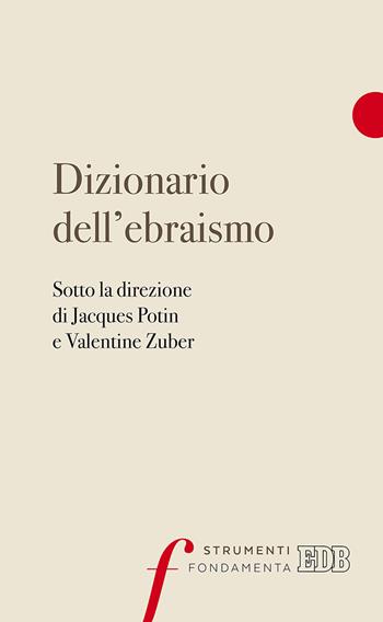 Dizionario dell'ebraismo - Jacques Potin, Valentine Zuber, José Costa - Libro EDB 2017, Fondamenta | Libraccio.it