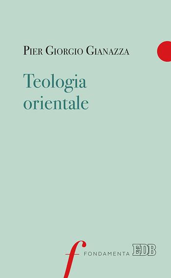 Teologia orientale - Pier Giorgio Gianazza - Libro EDB 2017, Fondamenta | Libraccio.it