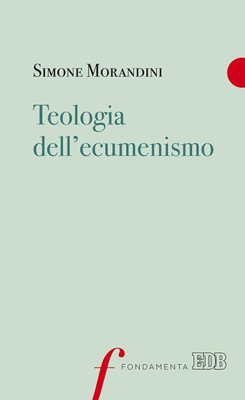 Teologia dell'ecumenismo - Simone Morandini - Libro EDB 2018, Fondamenta | Libraccio.it