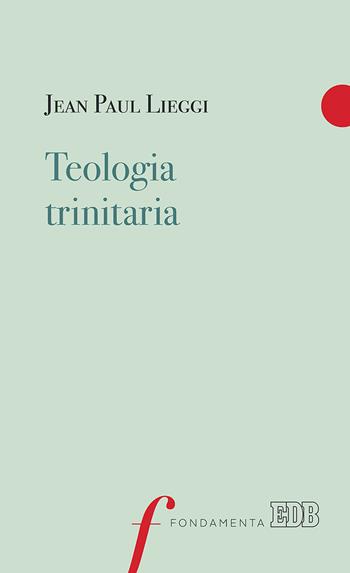 Teologia trinitaria - Jean Paul Lieggi - Libro EDB 2019, Fondamenta | Libraccio.it