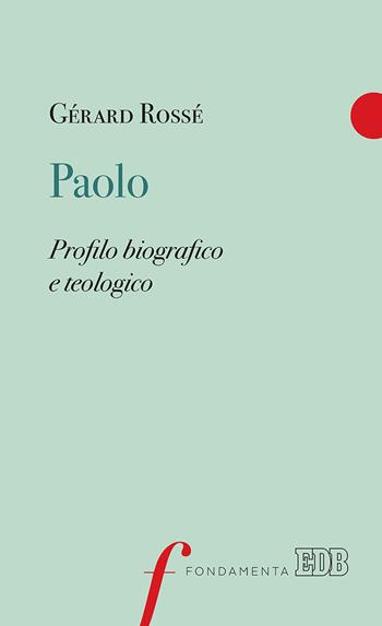 Paolo. Profilo biografico e teologico - Gérard Rossé - Libro EDB 2019, Fondamenta | Libraccio.it