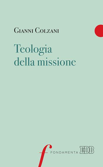 Teologia della missione - Gianni Colzani - Libro EDB 2019, Fondamenta | Libraccio.it