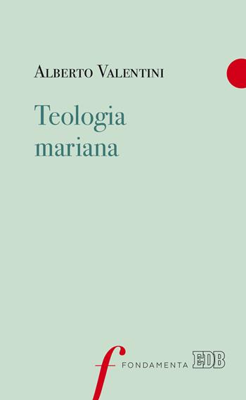 Teologia mariana - Alberto Valentini - Libro EDB 2019, Fondamenta. Strumenti | Libraccio.it