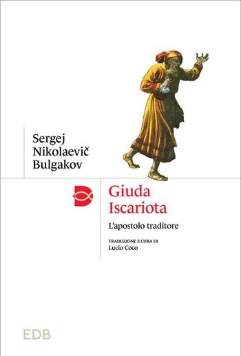 Giuda Iscariota. L'apostolo traditore - Sergej N. Bulgakov - Libro EDB 2025, Madri e Padri della Chiesa | Libraccio.it