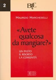 «Avete qualcosa da mangiare?» Un pasto, il risorto, la comunità - Maurizio Marcheselli - Libro EDB 2006, Biblioteca di teologia dell'evangelizzazione | Libraccio.it