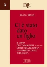 Ci è stato dato un figlio. Il libro dell'Emmanuele (Is 6,1-9,6). Struttura retorica e interpretazione teologica - Guido Benzi - Libro EDB 2007, Biblioteca di teologia dell'evangelizzazione | Libraccio.it