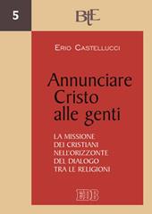 Annunciare Cristo alle genti. La missione dei cristiani nell’orizzonte del dialogo tra le religioni