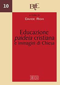 Educazione, paideia cristiana e immagini di Chiesa. Atti del convegno della Facoltà Teologica dell'Emilia Romagna (Bologna, 29-30 novembre 2011)  - Libro EDB 2016, Biblioteca di teologia dell'evangelizzazione | Libraccio.it