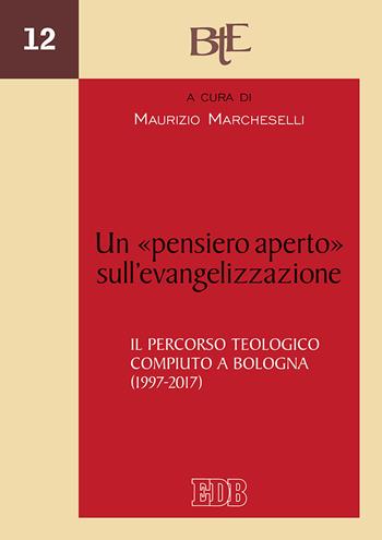 Un «pensiero aperto» sull'evangelizzazione. Il percorso teologico compiuto a Bologna (1997-2017)  - Libro EDB 2019, Biblioteca di teologia dell'evangelizzazione | Libraccio.it