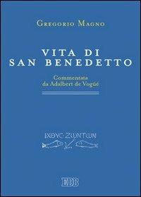 Vita di san Benedetto. Commentata da Adalbert de Vogüé - Gregorio Magno (san) - Libro EDB 2009, Primi secoli | Libraccio.it
