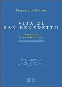 Vita di san Benedetto. Commentata da Adalbert de Vogüé - Gregorio Magno (san) - Libro EDB 2009, Primi secoli | Libraccio.it