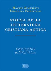 Storia della letteratura cristiana antica - Manlio Simonetti, Emanuela Prinzivalli - Libro EDB 2010, Primi secoli | Libraccio.it