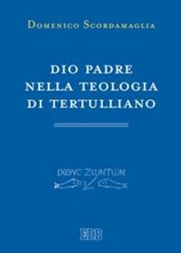 Dio Padre nella teologia di Tertulliano - Domenico Scordamaglia - Libro EDB 2011, Primi secoli | Libraccio.it
