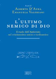 L'ultimo nemico di Dio. Il ruolo dell'Anticristo nel cristianesimo antico e tardoantico  - Libro EDB 2013, Primi secoli | Libraccio.it