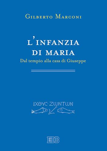 L' infanzia di Maria. Dal tempio alla casa di Giuseppe. Indagine sul Protovangelo di Giacomo 6-10 - Gilberto Marconi - Libro EDB 2019, Primi secoli | Libraccio.it