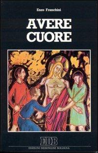 Avere cuore. Linee di spiritualità pastorale - Enzo Franchini - Libro EDB 1992, Ricerche pastorali | Libraccio.it