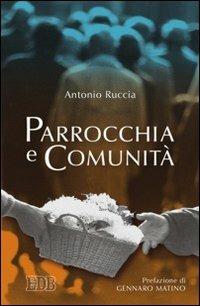 Parrocchia e comunità - Antonio Ruccia - Libro EDB 2007, Ricerche pastorali | Libraccio.it