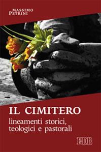 Il cimitero. Lineamenti storici, teologici e pastorali - Massimo Petrini - Libro EDB 2014, Ricerche pastorali | Libraccio.it